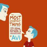 The Most Important Thing Stories About Sons, Fathers, and Grandfathers, Avi