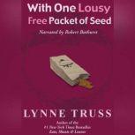 With One Lousy Free Packet of Seed, Lynne Truss