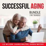 Successful Aging Bundle, 3 in 1 Bundle Reverse Aging Blueprint, Baby Boomer's Health Guide, Healthy Aging Secrets, Liz Wilson