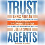 Trust Agents, 10th Anniversary Edition Using the Web to Build Influence, Improve Reputation, and Earn Trust, Chris Brogan