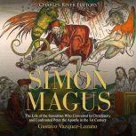 Simon Magus The Life of the Samarita..., Charles River Editors