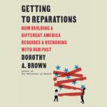 Getting to Reparations, Dorothy A. Brown
