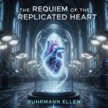 The Requiem of the Replicated Heart, Fuhrmann Ellen