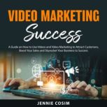 Video Marketing Success, Jennie Cosim