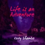 Life is an Adventure, Cody Shambo
