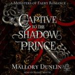 Captive To The Shadow Prince, Mallory Dunlin