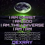 Robotic Affirmations I Am Christ  I..., DexRay