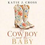 The Cowboy and the Baby, Katie J. Cross