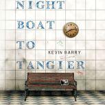 Night Boat to Tangier, Kevin Barry
