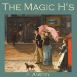 The Magic Hs, F. Anstey