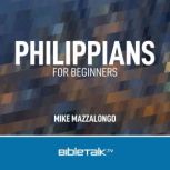 Philippians for Beginners Maturing in Christ, Mike Mazzalongo