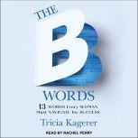The B Words 13 Words Every Woman Must Navigate for Success, Tricia Kagerer