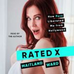 Rated X How Porn Liberated Me from Hollywood, Maitland Ward