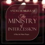 The Ministry of Intercession, Andrew Murray