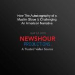 How The Autobiography Of A Muslim Sla..., PBS NewsHour