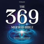 The 369 Method Bible Understand How to Attract the Energy of the Universe and Use it to Achieve Your Goals, D. Kobayashi