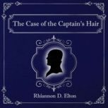 The Case of the Captains Hair, Rhiannon D. Elton