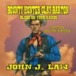 Bounty Hunter Clay Barton Blood On Yo..., John J. Law