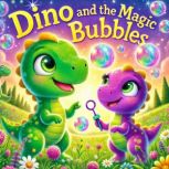 Dino and the Magic Bubbles, Julia Hill