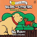 Big Dog and Little Dog Getting in Tro..., Dav Pilkey