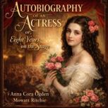 Autobiography of an actress, or, Eigh..., Anna Cora Mowatt Ritchie