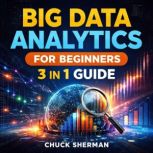 Big Data Analytics for Beginners, Chuck Sherman