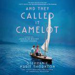 And They Called It Camelot A Novel of Jacqueline Bouvier Kennedy Onassis, Stephanie Marie Thornton