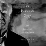 A Private Spy The Letters of John le Carre, John Le Carre