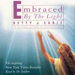 Embraced by the Light, Betty J. Eadie