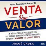 Venta Por Valor Mi metodo probado pa..., Josue Gadea