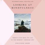 Looking at Mindfulness, Christopher Andre