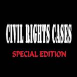 Civil Rights Cases Special Edition, Various Authors