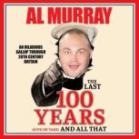 The Last 100 Years give or take and..., Al Murray