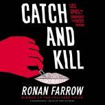 Catch and Kill Lies, Spies, and a Conspiracy to Protect Predators, Ronan Farrow