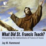 What Did St. Francis Teach?, Jay M. Hammond