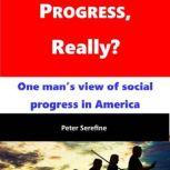 Progress, Really?, Peter Serefine