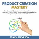 Product Creation Mastery, Stacy Steveson