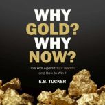 Why Gold? Why Now?, E.B. Tucker