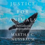 Justice for Animals Our Collective Responsibility, Martha C. Nussbaum