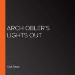 Arch Oblers Lights Out, Carl Amari