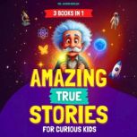 Amazing True Stories for Curious Kids..., Mr. Wonderbrain