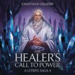 The Healers Call to Power  A LitRPG..., Jonathan Grimsby