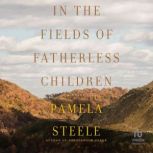 In The Field of Fatherless Children, Pamela Steele