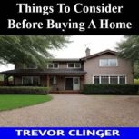 Things To Consider Before Buying A Ho..., Trevor Clinger