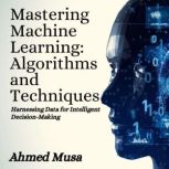 Mastering Machine Learning Algorithm..., Ahmed Musa