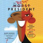 The Best Worst President What the Right Gets Wrong About Barack Obama, Mark Hannah