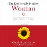 The Emotionally Healthy Woman Eight Things You Have to Quit to Change Your Life, Geri Scazzero