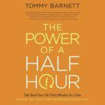 The Power of a Half Hour Take Back Your Life Thirty Minutes at a Time, Tommy Barnett