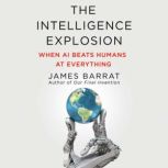 The Intelligence Explosion, James Barrat