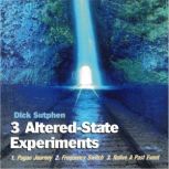 3 AlteredState Expiraments, Dick Sutphen